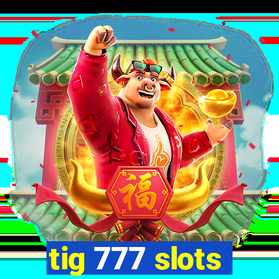 tig 777 slots