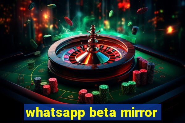 whatsapp beta mirror