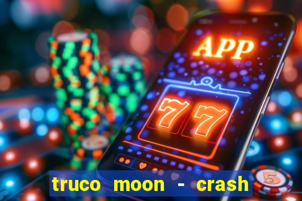 truco moon - crash & poker