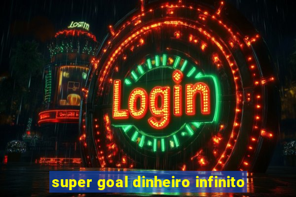 super goal dinheiro infinito