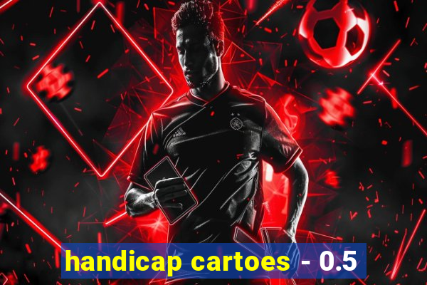 handicap cartoes - 0.5