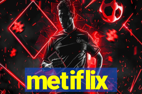 metiflix