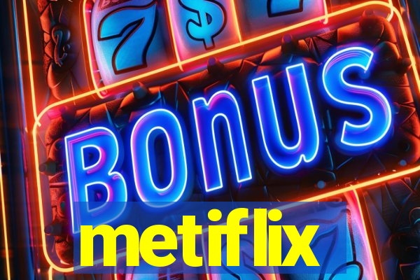 metiflix