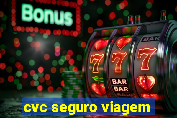 cvc seguro viagem