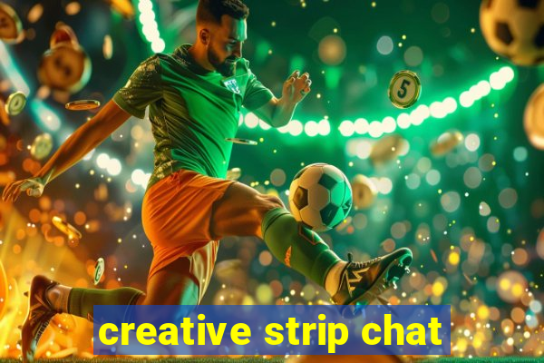 creative strip chat