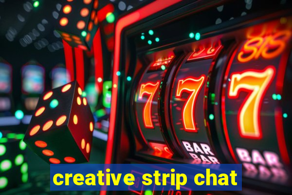 creative strip chat