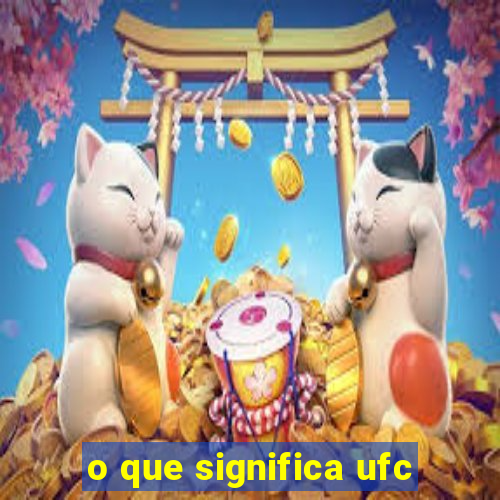 o que significa ufc