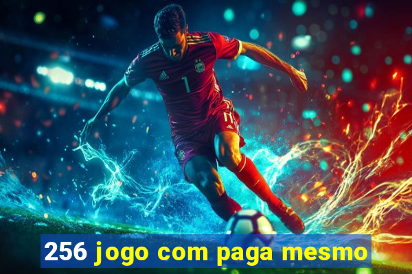 256 jogo com paga mesmo