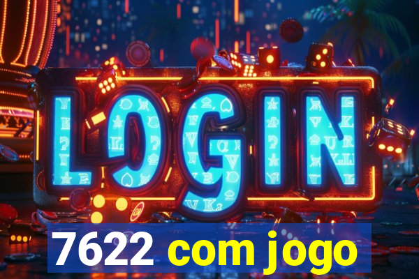 7622 com jogo