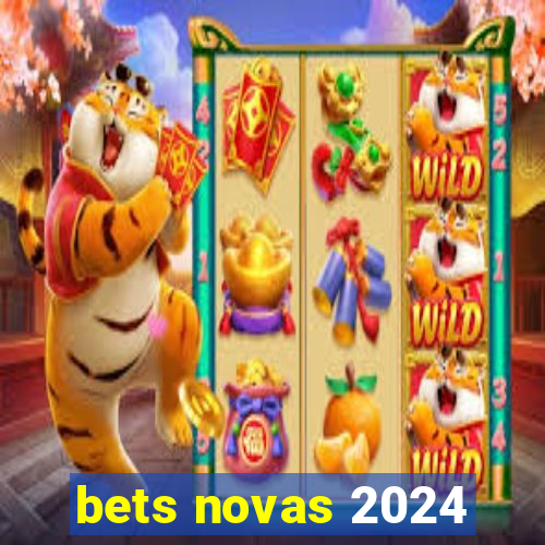 bets novas 2024