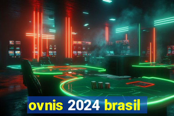 ovnis 2024 brasil