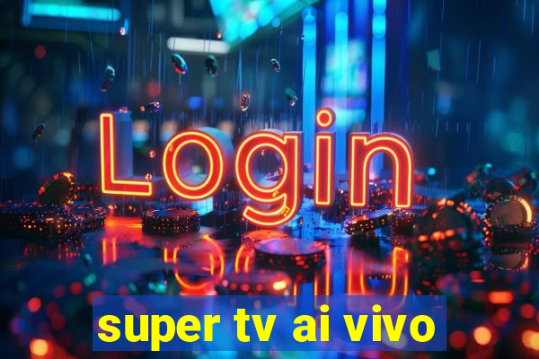 super tv ai vivo