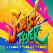 vender conta da betano