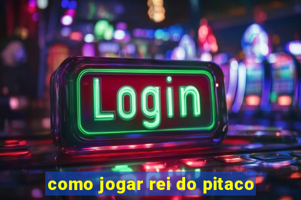 como jogar rei do pitaco