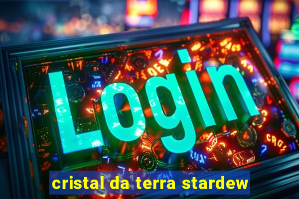 cristal da terra stardew