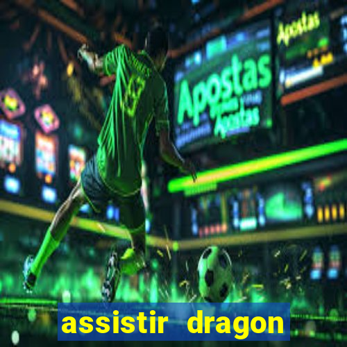 assistir dragon super dublado