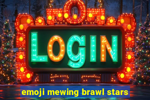 emoji mewing brawl stars