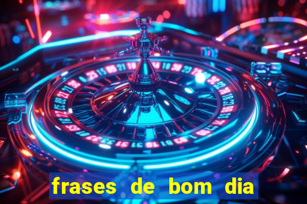 frases de bom dia motivacional trabalho