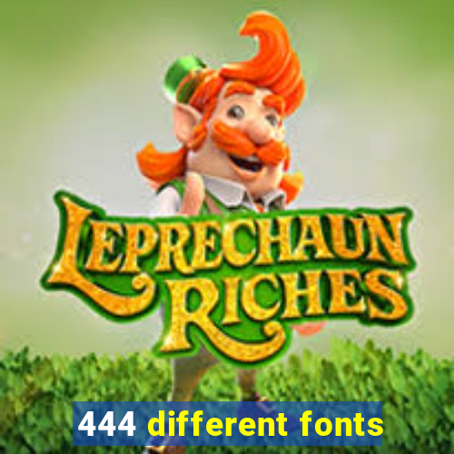 444 different fonts