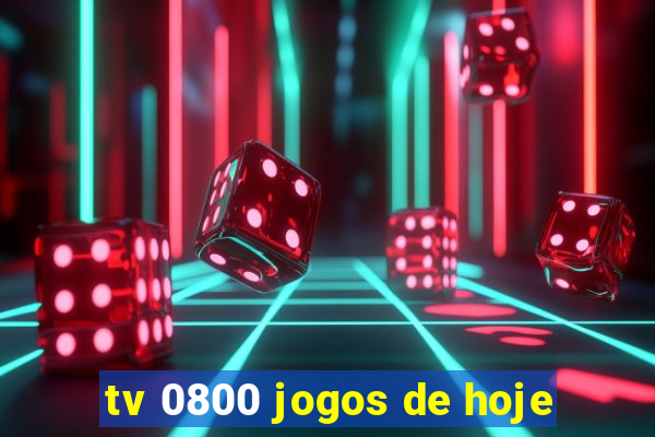 tv 0800 jogos de hoje