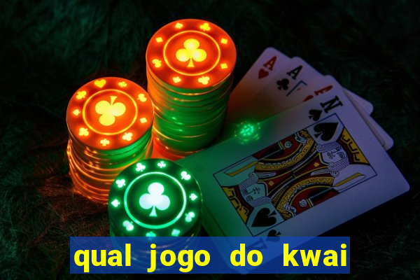 qual jogo do kwai que ganha mais dinheiro