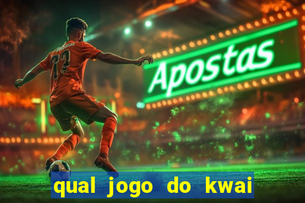 qual jogo do kwai que ganha mais dinheiro