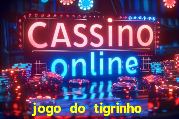 jogo do tigrinho oficial como jogar