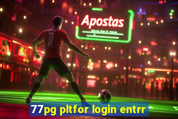 77pg pltfor login entrr