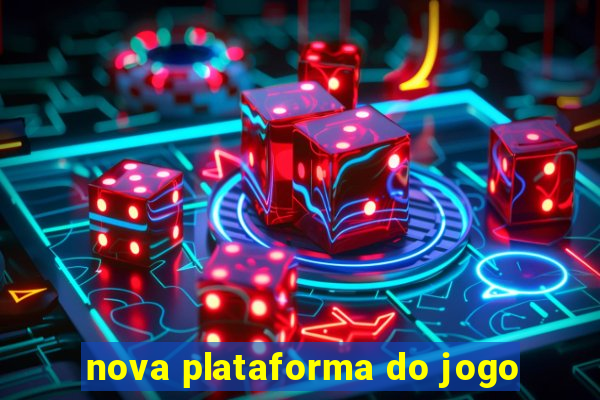 nova plataforma do jogo