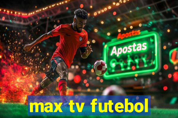 max tv futebol