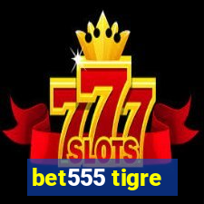 bet555 tigre