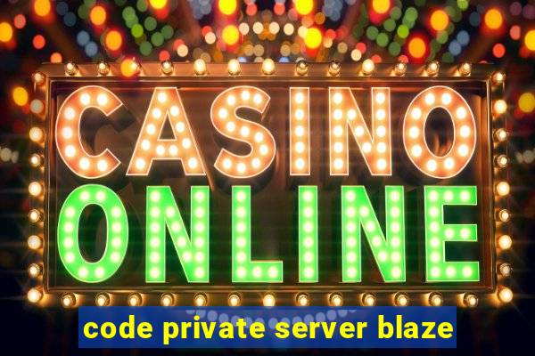 code private server blaze