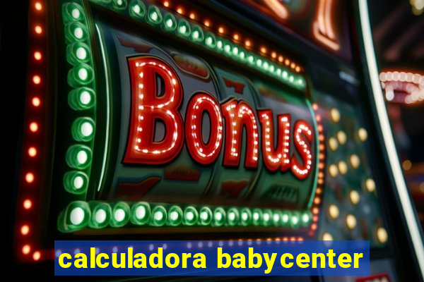 calculadora babycenter