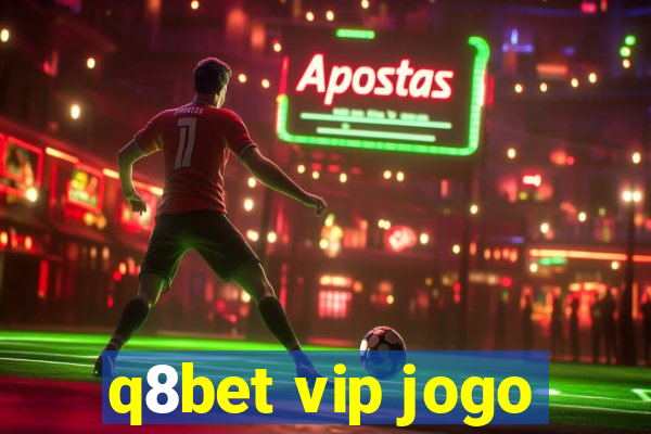 q8bet vip jogo