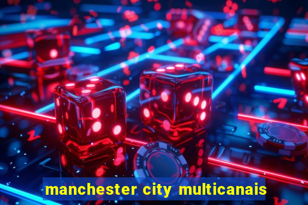 manchester city multicanais