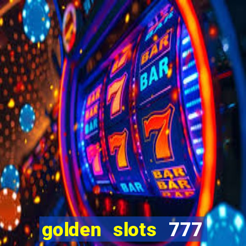 golden slots 777 paga mesmo