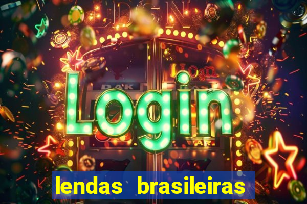 lendas brasileiras desconhecidas do folclore