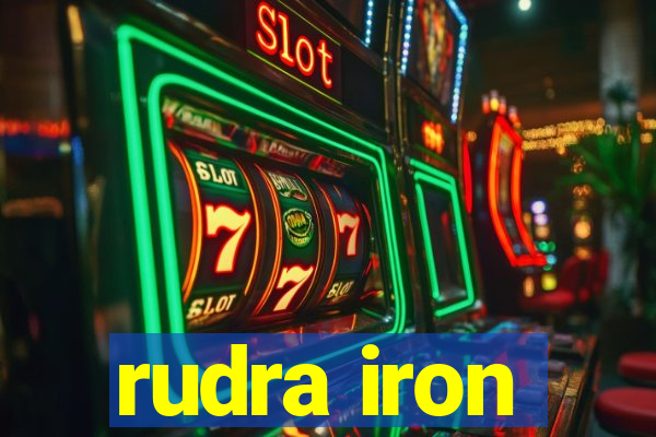 rudra iron