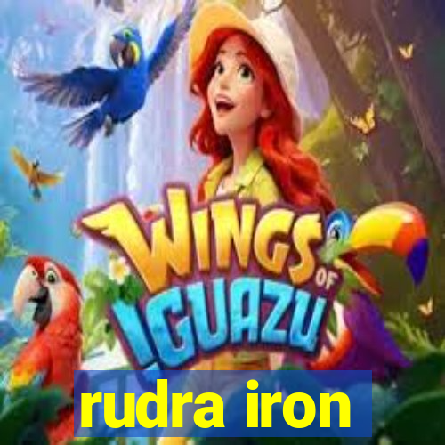 rudra iron