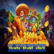 roleta brawl stars 2024 80 brawlers