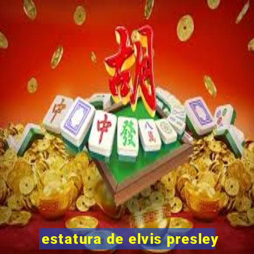 estatura de elvis presley