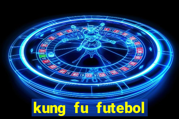 kung fu futebol clube dublado online