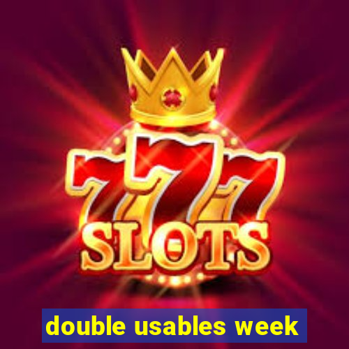 double usables week