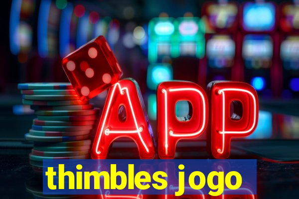 thimbles jogo