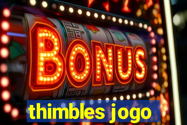 thimbles jogo