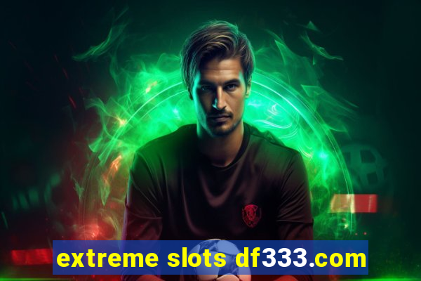 extreme slots df333.com