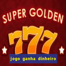 jogo ganha dinheiro de verdade