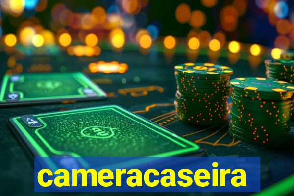 cameracaseira