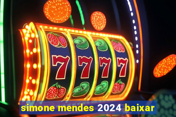 simone mendes 2024 baixar