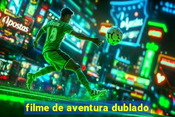 filme de aventura dublado